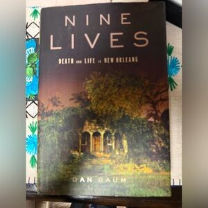 Nine Lives: Death and Life in New Orleans by Dan Baum - Hard Cover
